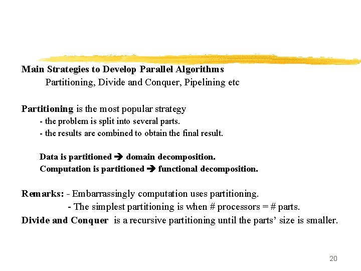 Main Strategies to Develop Parallel Algorithms Partitioning, Divide and Conquer, Pipelining etc Partitioning is