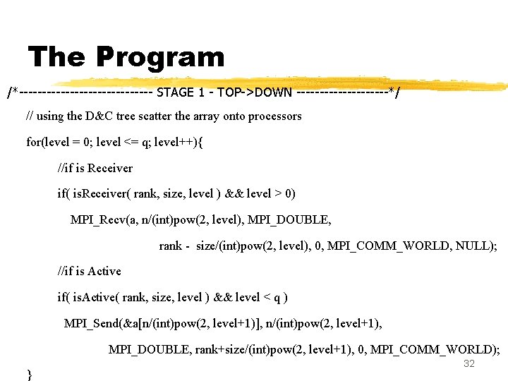 The Program /*--------------- STAGE 1 - TOP->DOWN ----------*/ // using the D&C tree scatter