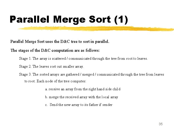 Parallel Merge Sort (1) Parallel Merge Sort uses the D&C tree to sort in