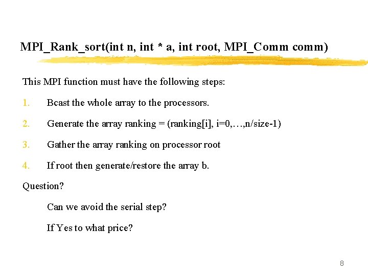 MPI_Rank_sort(int n, int * a, int root, MPI_Comm comm) This MPI function must have