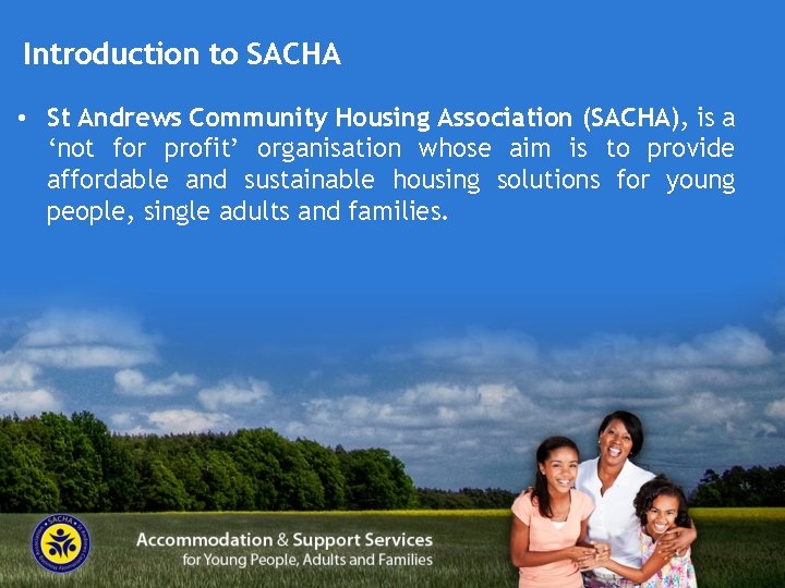 Introduction to SACHA • St Andrews Community Housing Association (SACHA), is a ‘not for