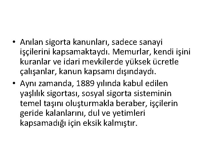  • Anılan sigorta kanunları, sadece sanayi işçilerini kapsamaktaydı. Memurlar, kendi işini kuranlar ve