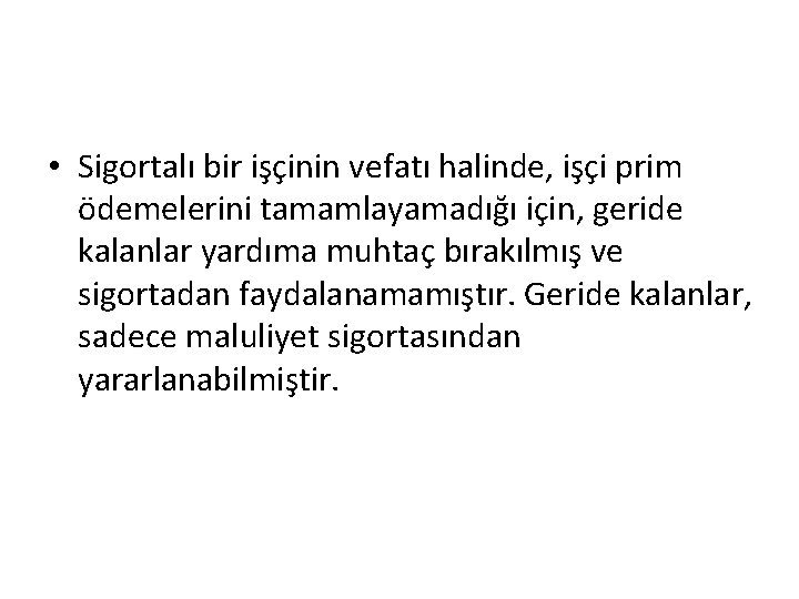  • Sigortalı bir işçinin vefatı halinde, işçi prim ödemelerini tamamlayamadığı için, geride kalanlar