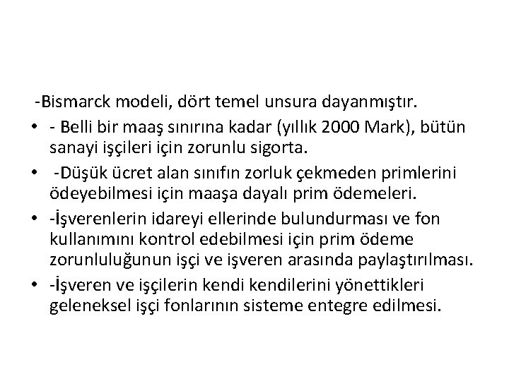 -Bismarck modeli, dört temel unsura dayanmıştır. • - Belli bir maaş sınırına kadar (yıllık