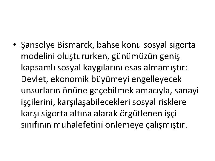  • Şansölye Bismarck, bahse konu sosyal sigorta modelini oluştururken, günümüzün geniş kapsamlı sosyal