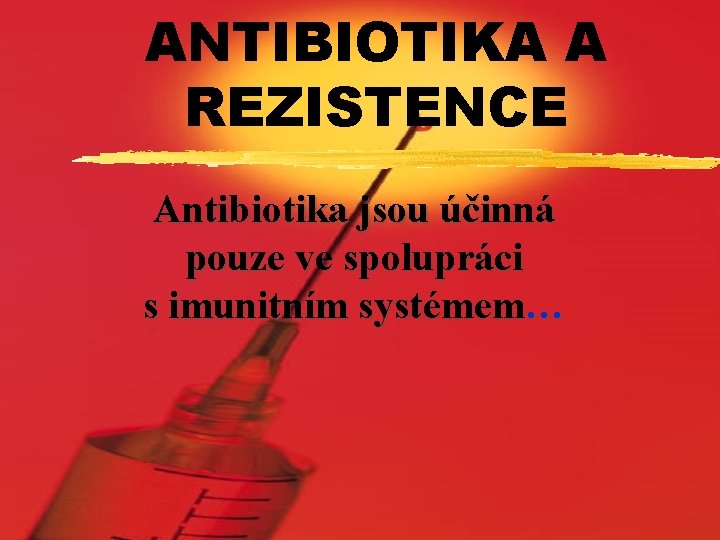ANTIBIOTIKA A REZISTENCE Antibiotika jsou účinná pouze ve spolupráci s imunitním systémem… 