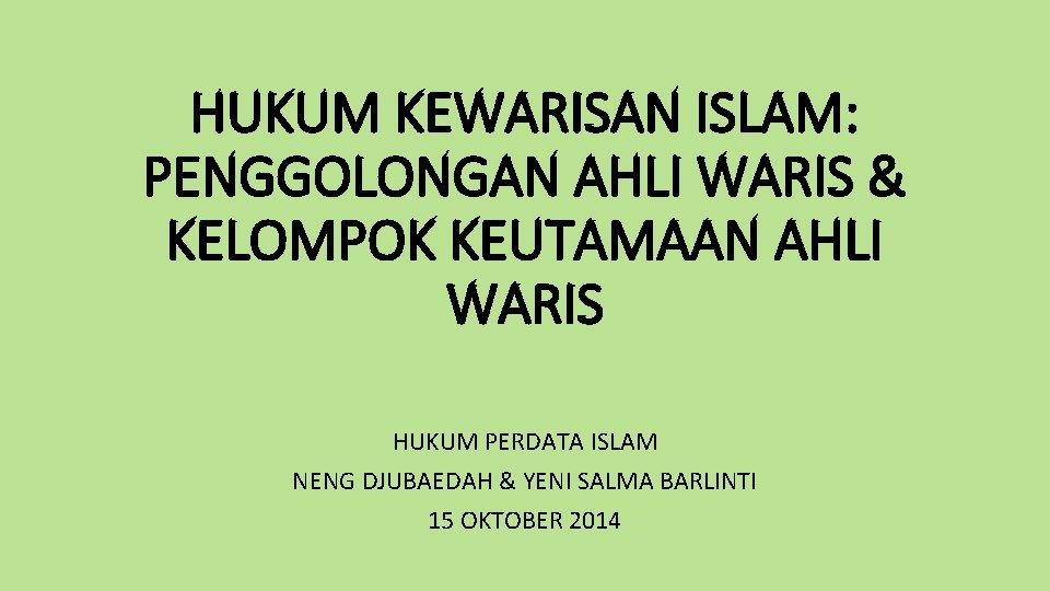 HUKUM KEWARISAN ISLAM: PENGGOLONGAN AHLI WARIS & KELOMPOK KEUTAMAAN AHLI WARIS HUKUM PERDATA ISLAM