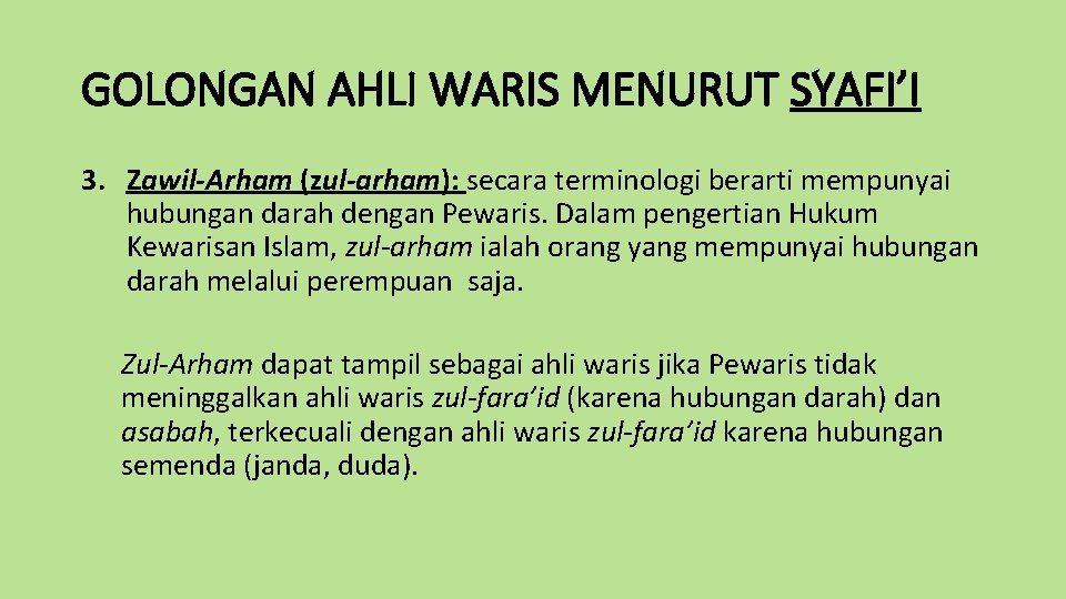 GOLONGAN AHLI WARIS MENURUT SYAFI’I 3. Zawil-Arham (zul-arham): secara terminologi berarti mempunyai hubungan darah