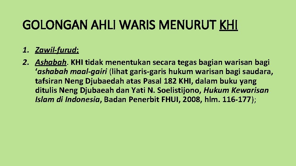 GOLONGAN AHLI WARIS MENURUT KHI 1. Zawil-furud; 2. Ashabah. KHI tidak menentukan secara tegas