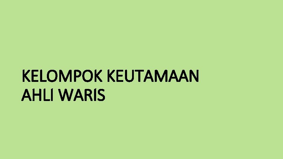 KELOMPOK KEUTAMAAN AHLI WARIS 