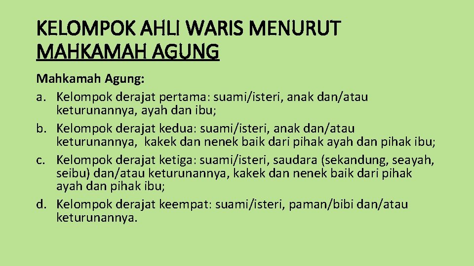 KELOMPOK AHLI WARIS MENURUT MAHKAMAH AGUNG Mahkamah Agung: a. Kelompok derajat pertama: suami/isteri, anak