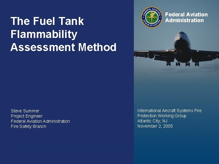 The Fuel Tank Flammability Assessment Method Steve Summer Project Engineer Federal Aviation Administration Fire
