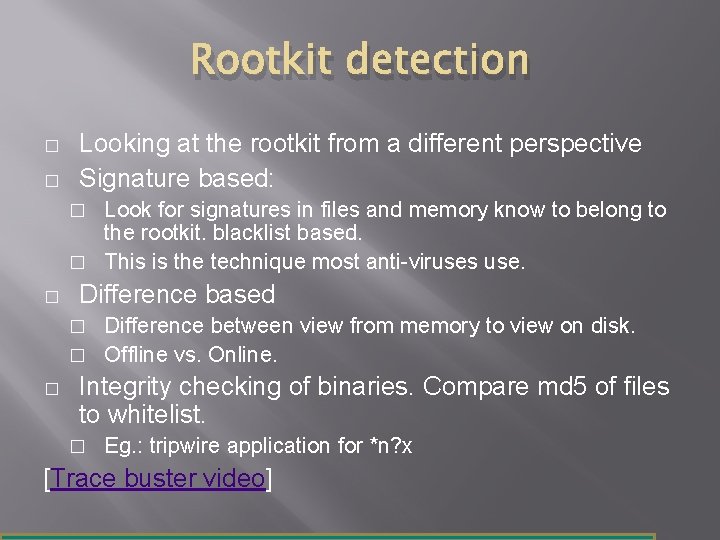 Rootkit detection � � Looking at the rootkit from a different perspective Signature based: