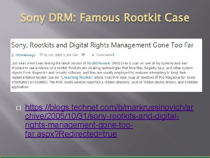 Sony DRM: Famous Rootkit Case � https: //blogs. technet. com/b/markrussinovich/ar chive/2005/10/31/sony-rootkits-and-digitalrights-management-gone-toofar. aspx? Redirected=true 