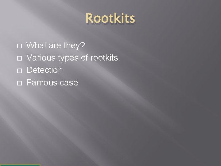 Rootkits � � What are they? Various types of rootkits. Detection Famous case 