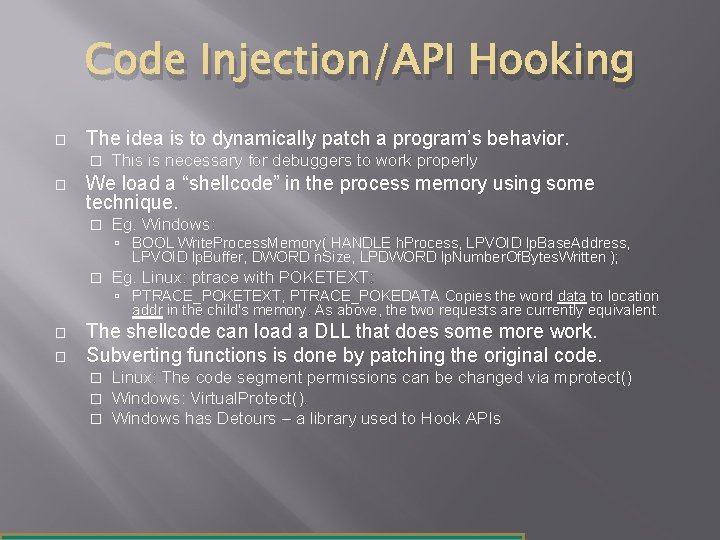 Code Injection/API Hooking � The idea is to dynamically patch a program’s behavior. �