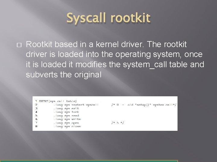 Syscall rootkit � Rootkit based in a kernel driver. The rootkit driver is loaded