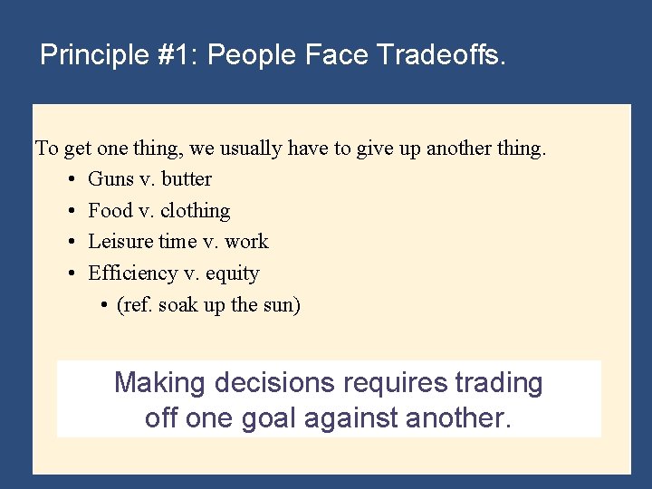Principle #1: People Face Tradeoffs. To get one thing, we usually have to give