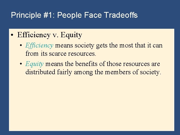 Principle #1: People Face Tradeoffs • Efficiency v. Equity • Efficiency means society gets