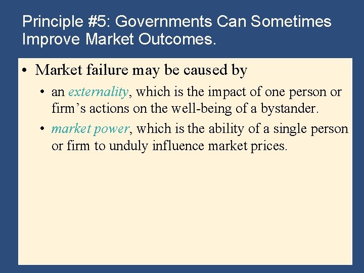 Principle #5: Governments Can Sometimes Improve Market Outcomes. • Market failure may be caused