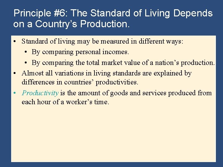 Principle #6: The Standard of Living Depends on a Country’s Production. • Standard of