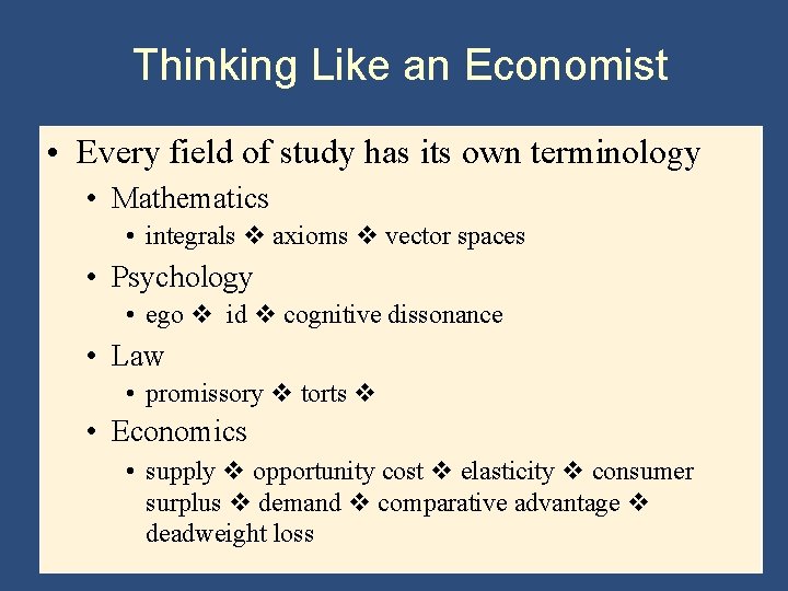 Thinking Like an Economist • Every field of study has its own terminology •