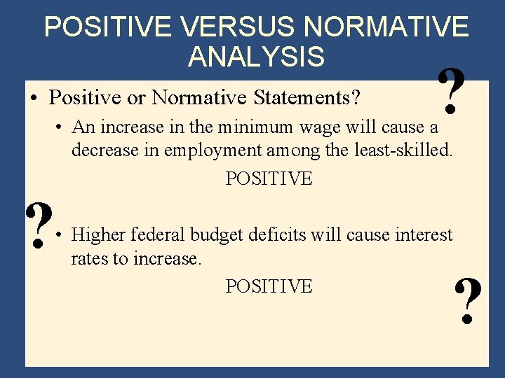 POSITIVE VERSUS NORMATIVE ANALYSIS • Positive or Normative Statements? ? ? • An increase