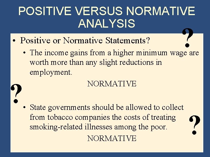 POSITIVE VERSUS NORMATIVE ANALYSIS • Positive or Normative Statements? ? ? • The income