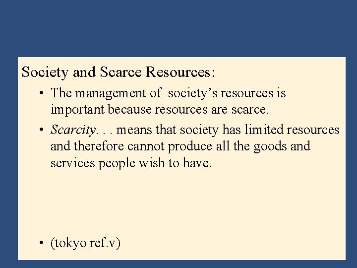 Society and Scarce Resources: • The management of society’s resources is important because resources
