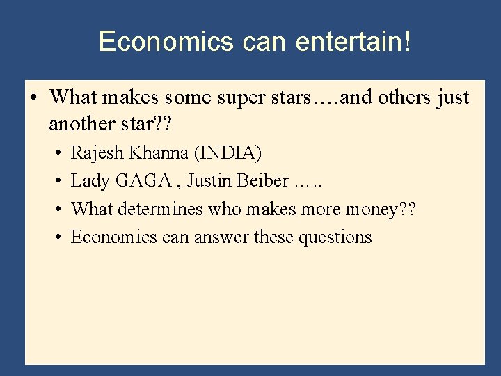Economics can entertain! • What makes some super stars…. and others just another star?