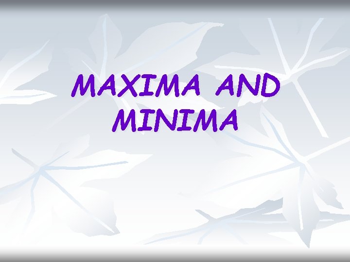 MAXIMA AND MINIMA 