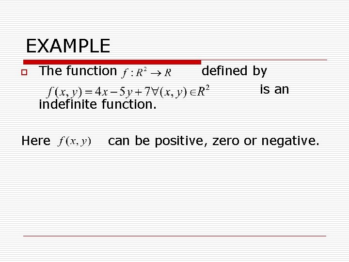 EXAMPLE o The function indefinite function. Here defined by is an can be positive,