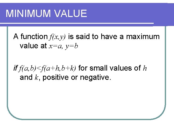 MINIMUM VALUE A function f(x, y) is said to have a maximum value at