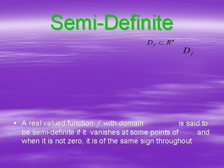 Semi-Definite § A real valued function f with domain is said to be semi-definite