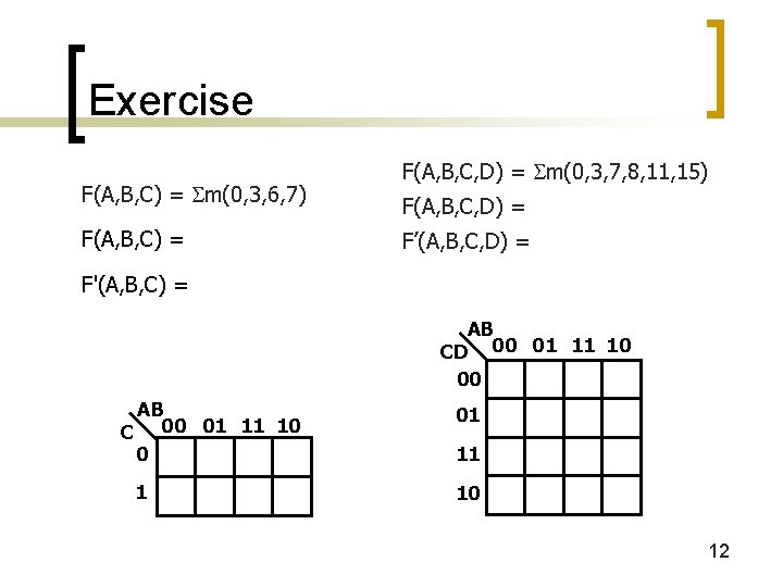 Exercise F(A, B, C) = m(0, 3, 6, 7) F(A, B, C) = F(A,