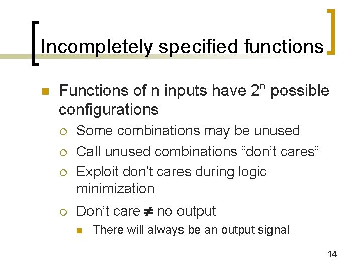 Incompletely specified functions n Functions of n inputs have 2 n possible configurations ¡