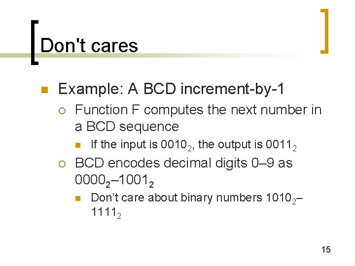 Don't cares n Example: A BCD increment-by-1 ¡ Function F computes the next number