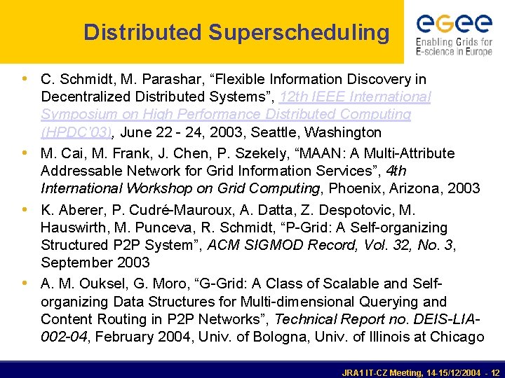 Distributed Superscheduling • C. Schmidt, M. Parashar, “Flexible Information Discovery in Decentralized Distributed Systems”,