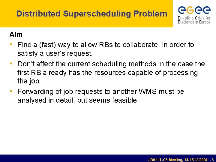 Distributed Superscheduling Problem Aim • Find a (fast) way to allow RBs to collaborate