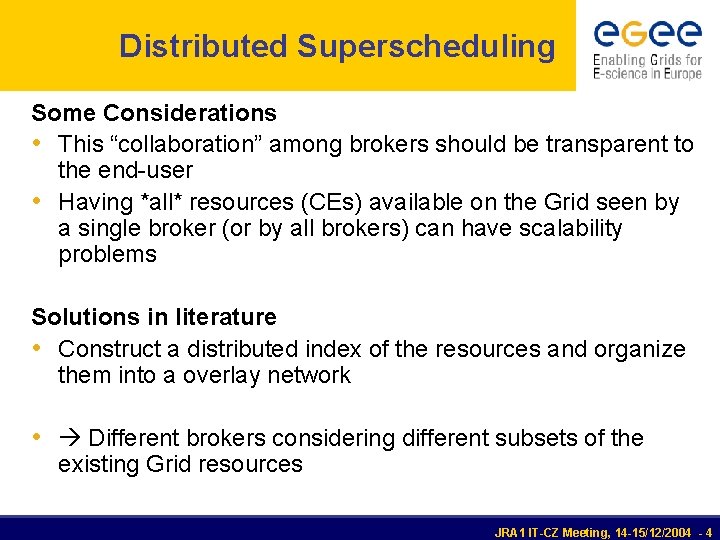 Distributed Superscheduling Some Considerations • This “collaboration” among brokers should be transparent to the