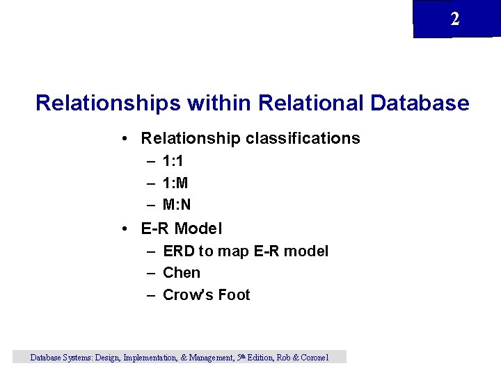 2 Relationships within Relational Database • Relationship classifications – 1: 1 – 1: M