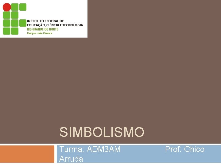 SIMBOLISMO Turma: ADM 3 AM Arruda Prof: Chico 