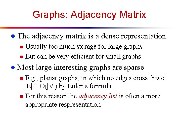 Graphs: Adjacency Matrix l The adjacency matrix is a dense representation n n l