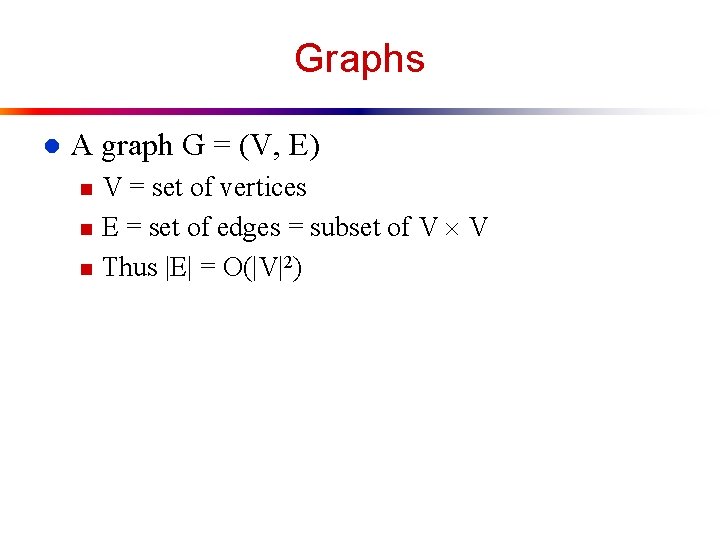 Graphs l A graph G = (V, E) n n n V = set