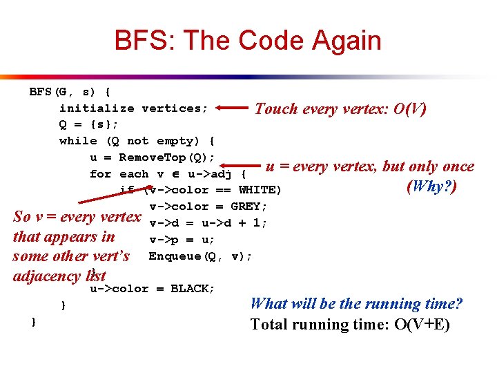 BFS: The Code Again BFS(G, s) { initialize vertices; Touch every vertex: O(V) Q