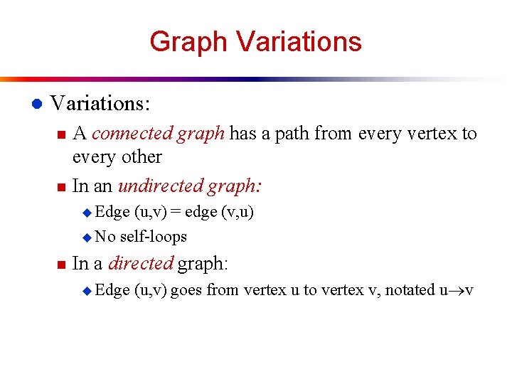 Graph Variations l Variations: n n A connected graph has a path from every