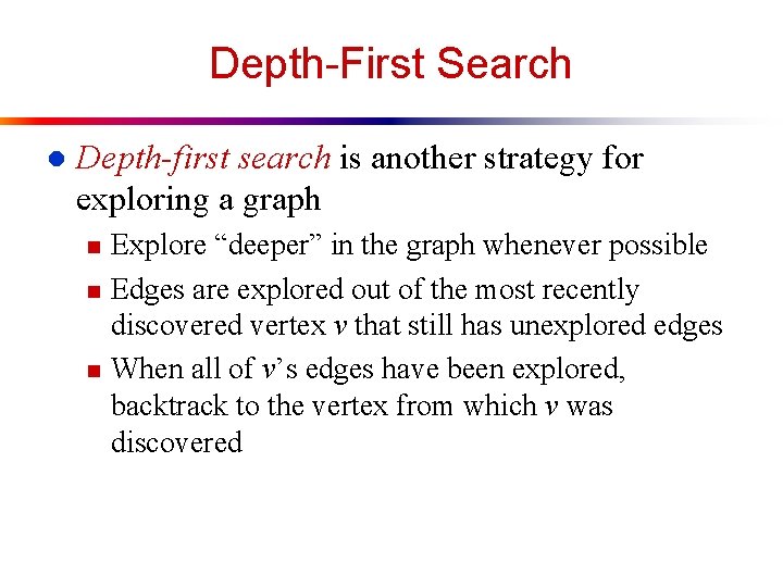 Depth-First Search l Depth-first search is another strategy for exploring a graph n n