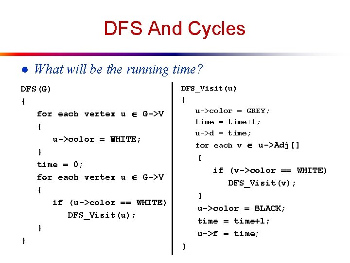 DFS And Cycles l What will be the running time? DFS(G) { for each