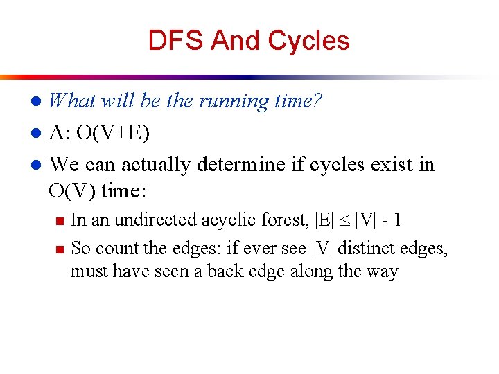 DFS And Cycles What will be the running time? l A: O(V+E) l We