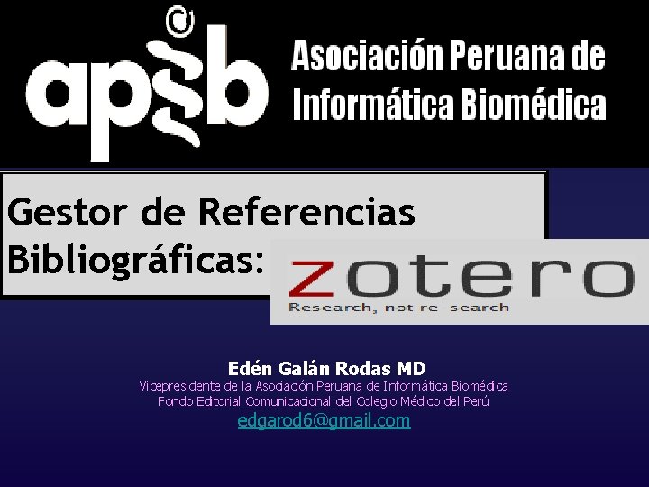 Gestor de Referencias Bibliográficas: Edén Galán Rodas MD Vicepresidente de la Asociación Peruana de